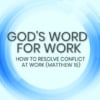Gods word for work conflict at work