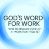Gods word for work conflict at work